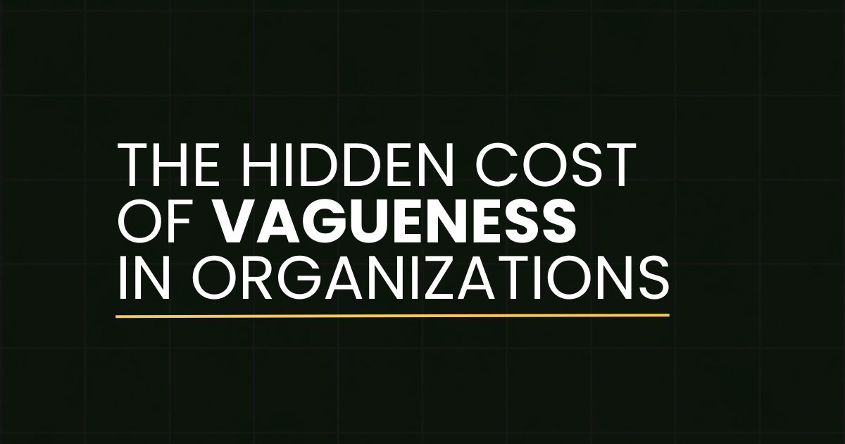 The hidden cost of vagueness in organizations