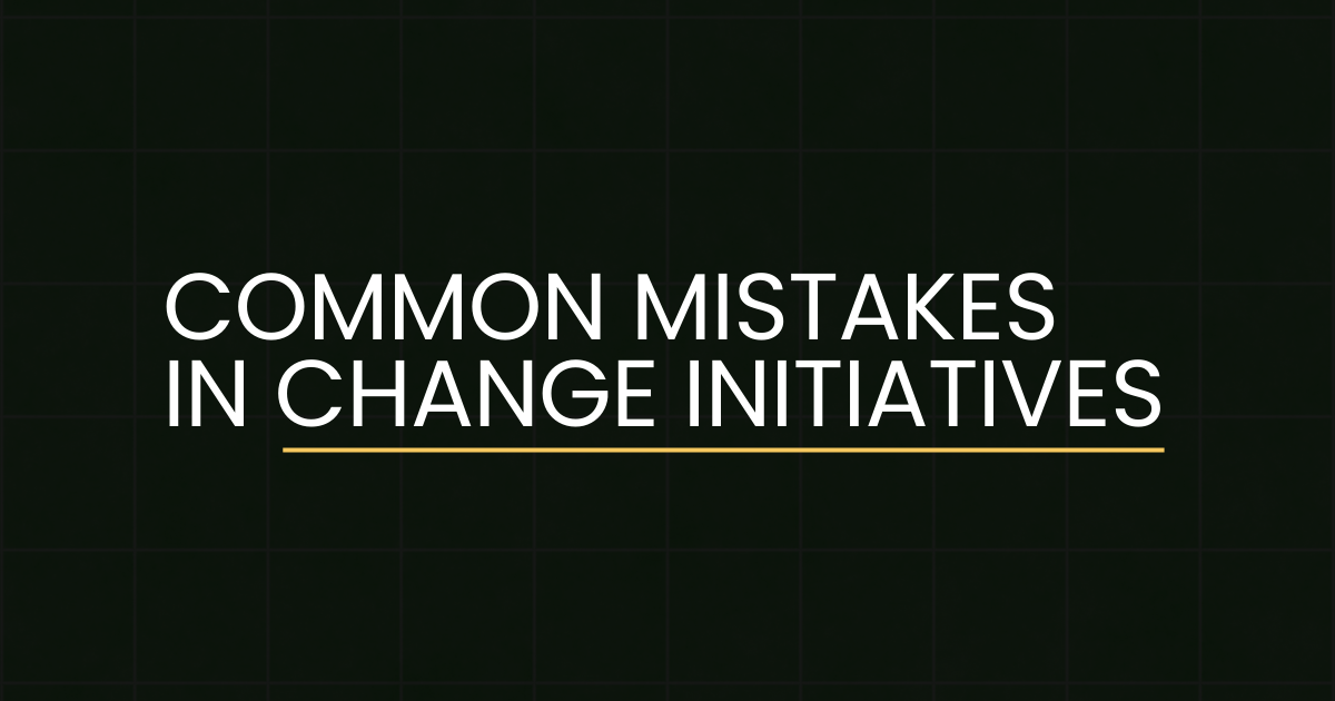 Common mistakes in change initiatives